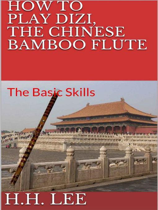 Title details for How to Play Dizi, the Chinese Bamboo Flute by H.H. Lee - Available